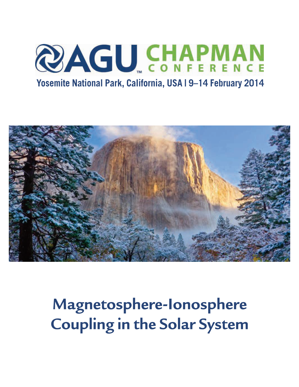 Magnetosphere-Ionosphere Coupling in the Solar System Magnetosphere-Ionosphere Coupling in the Solar System Yosemite National Park, California, USA 9–14 February 2014