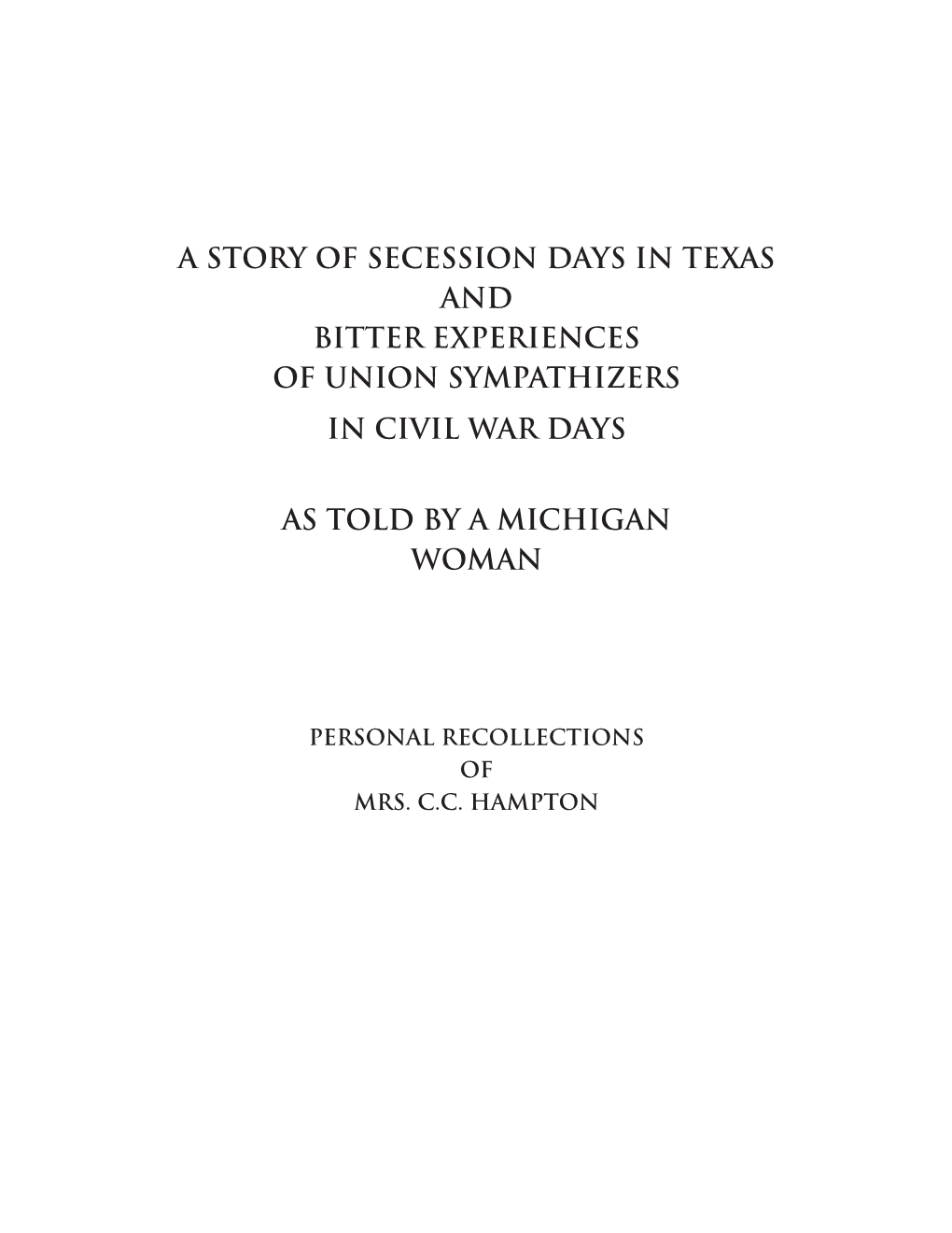 A Story of Secession Days in Texas and Bitter Experiences of Union Sympathizers in Civil War Days