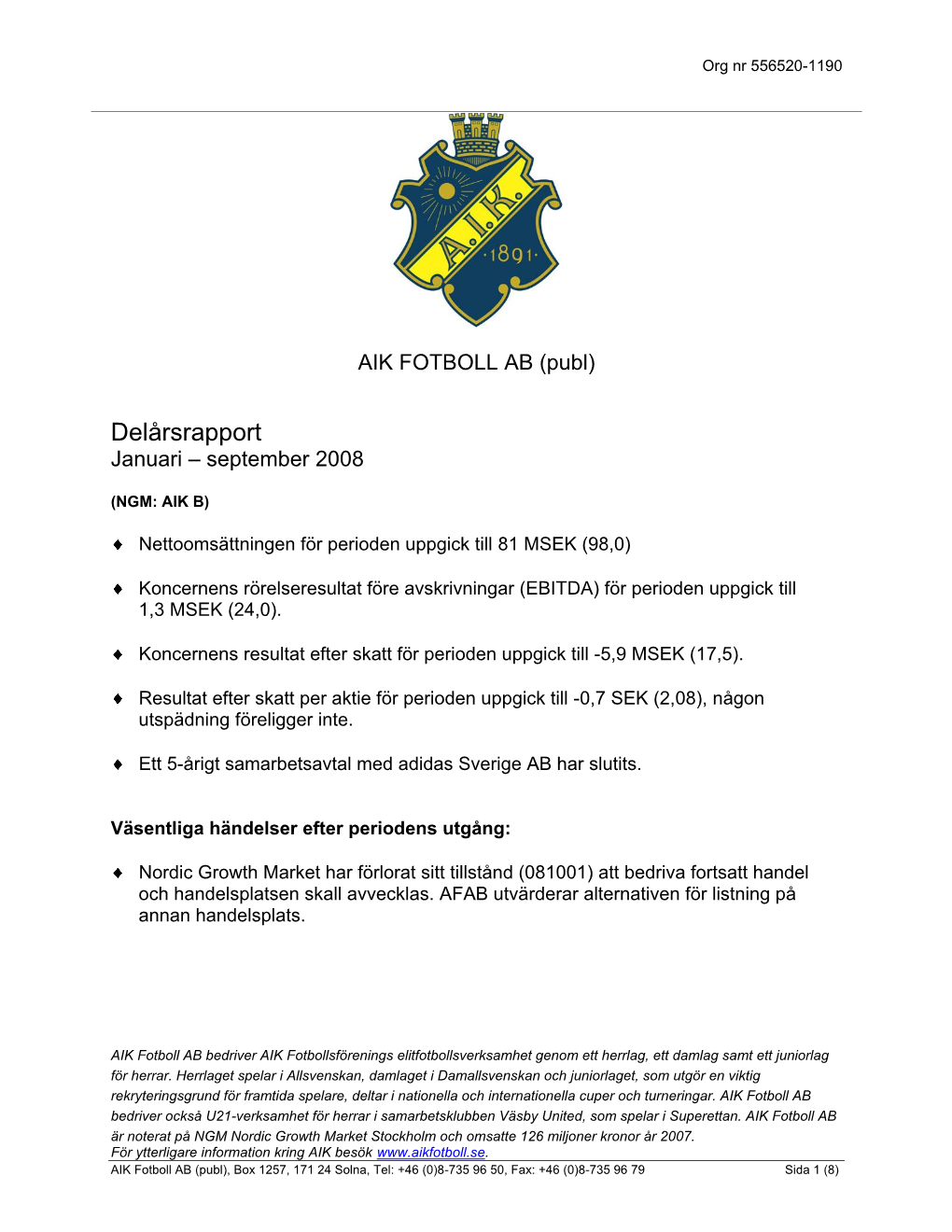 Delårsrapport Januari – September 2008