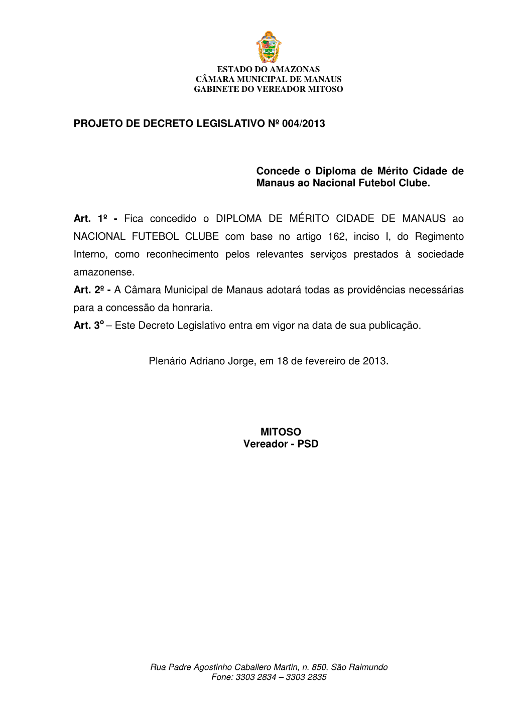 PROJETO DE DECRETO LEGISLATIVO Nº 004/2013 Concede O Diploma De Mérito Cidade De Manaus Ao Nacional Futebol Clube. Art. 1º