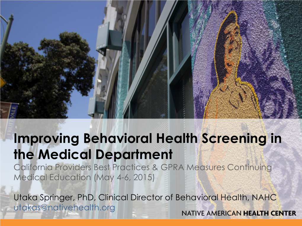 Improving Behavioral Health Screening in the Medical Department California Providers Best Practices & GPRA Measures Continuing Medical Education (May 4-6, 2015)