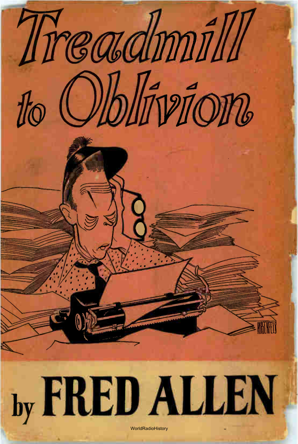 By FRED ALLEN Worldradiohistory (Continued from First Flap) to Become, As He Did, One of the Most Treadmill Penetrating and Satiric Artists of Our Time