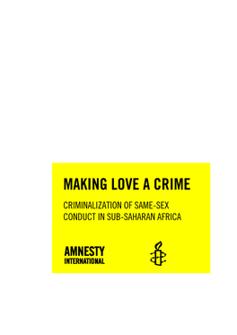 Making Love a Crime Criminalization of Same-Sex Conduct in Sub-Saharan Africa
