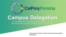 Campus Delegation a Compiled List of State Legislative Representatives That Serve the Cal Poly Pomona Campus Community