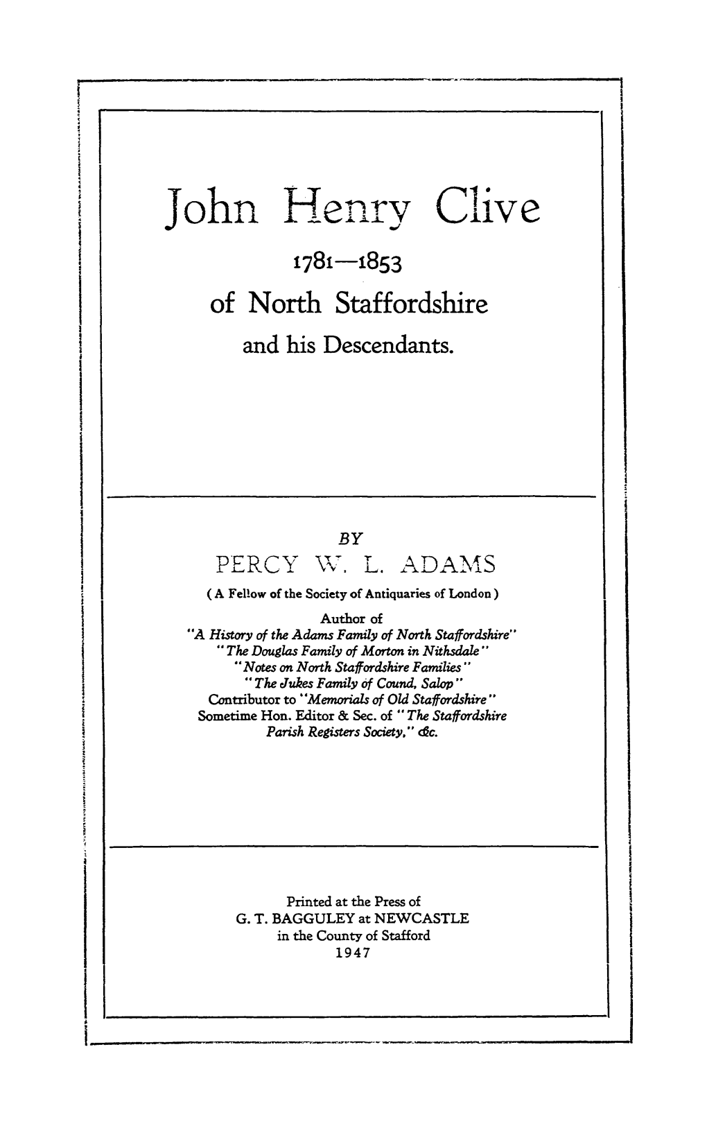 John Henry Clive, Born 1781, but Certain Parish Registers Are Missing at That Date, and I Can Only State What Tradition Hands Down to Us