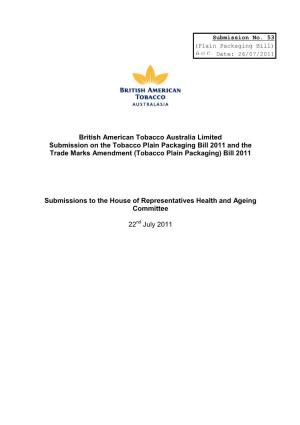 British American Tobacco Australia Limited Submission on the Tobacco Plain Packaging Bill 2011 and the Trade Marks Amendment (Tobacco Plain Packaging) Bill 2011