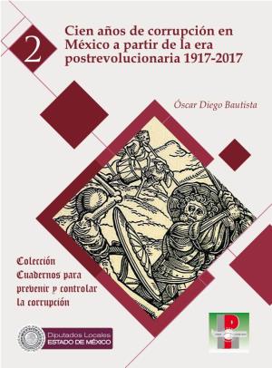 Cien Años De Corrupción En México a Partir De La Era Postrevolucionaria 1917-2017