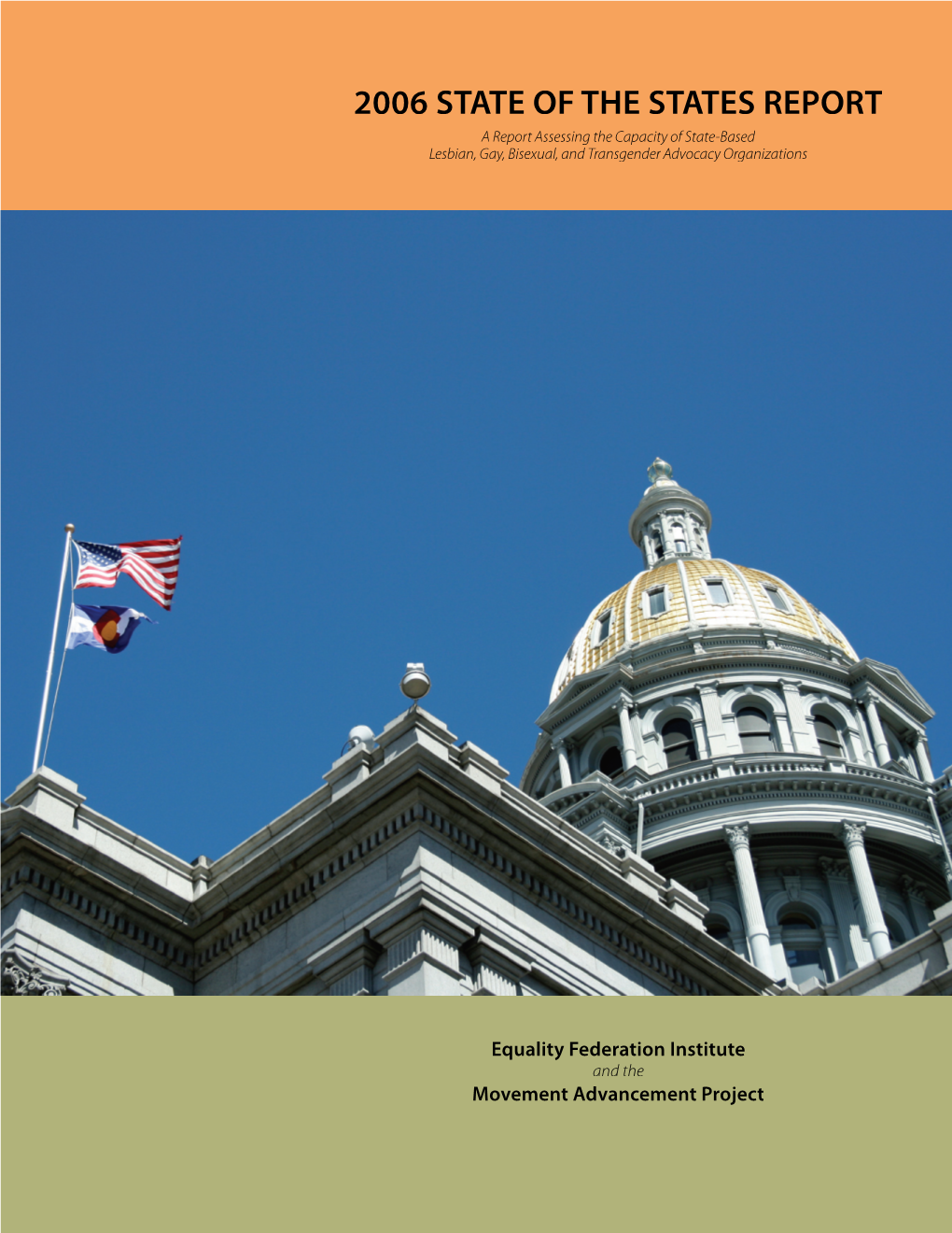 2006 STATE of the STATES REPORT a Report Assessing the Capacity of State-Based Lesbian, Gay, Bisexual, and Transgender Advocacy Organizations