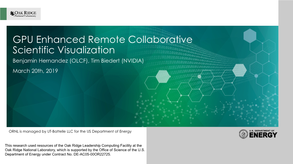 GPU Enhanced Remote Collaborative Scientific Visualization Benjamin Hernandez (OLCF), Tim Biedert (NVIDIA) March 20Th, 2019