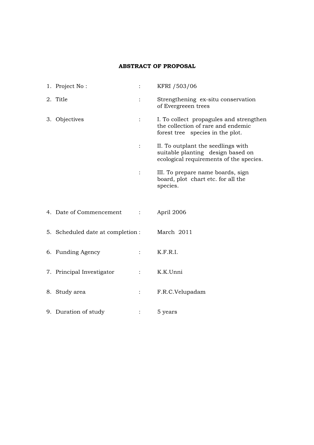 ABSTRACT of PROPOSAL 1. Project No : : KFRI /503/06 2. Title : Strengthening Ex-Situ Conservation of Evergreeen Trees