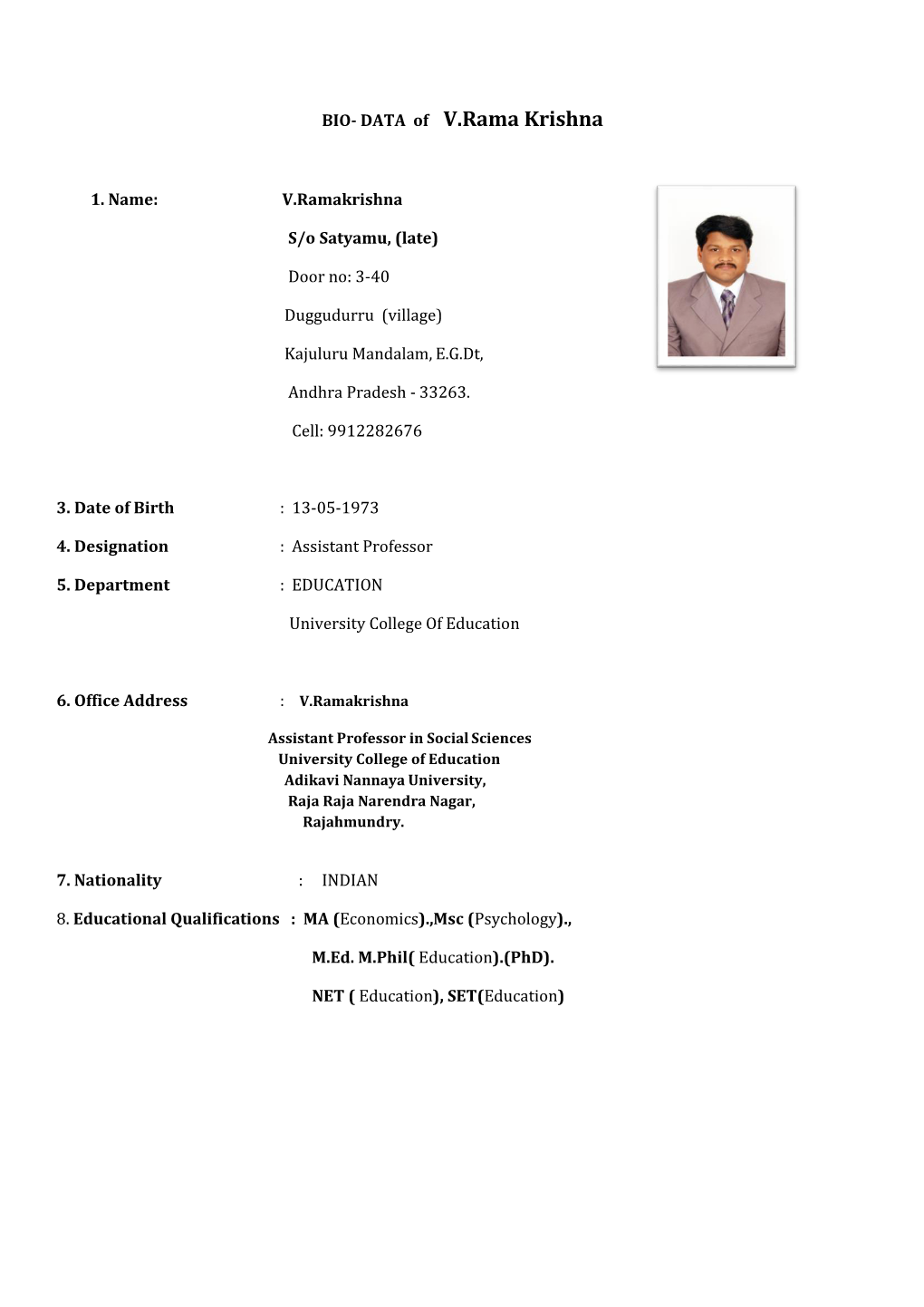 BIO- DATA of V.Rama Krishna 1. Name: V.Ramakrishna S/O Satyamu, (Late) Door No: 3-40 Duggudurru (Village) Kajuluru Mandal