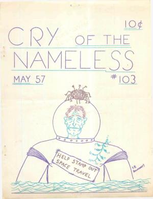 CRY of the NAMELESS # 1 0 3 Mhyv 1957 Issued Monthly 10J8 Per Issue* $1 Pur Yiar a Persistent Publication • ..Sbesrfebblscisbc-Jlx