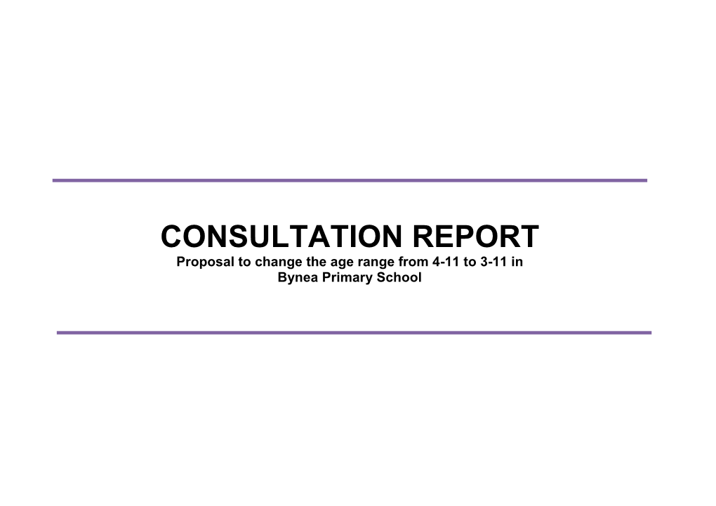 CONSULTATION REPORT Proposal to Change the Age Range from 4-11 to 3-11 in Bynea Primary School