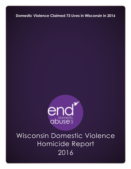 Wisconsin Domestic Violence Homicide Report 2016 Wisconsin Domestic Violence Homicide Report 2016 1 2 Wisconsin Domestic Violence Homicide Report 2016 Contents