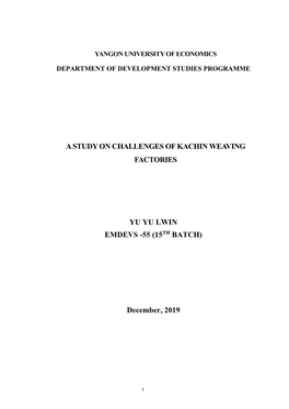 A STUDY on CHALLENGES of KACHIN WEAVING FACTORIES YU YU LWIN EMDEVS -55 (15TH BATCH) December, 2019