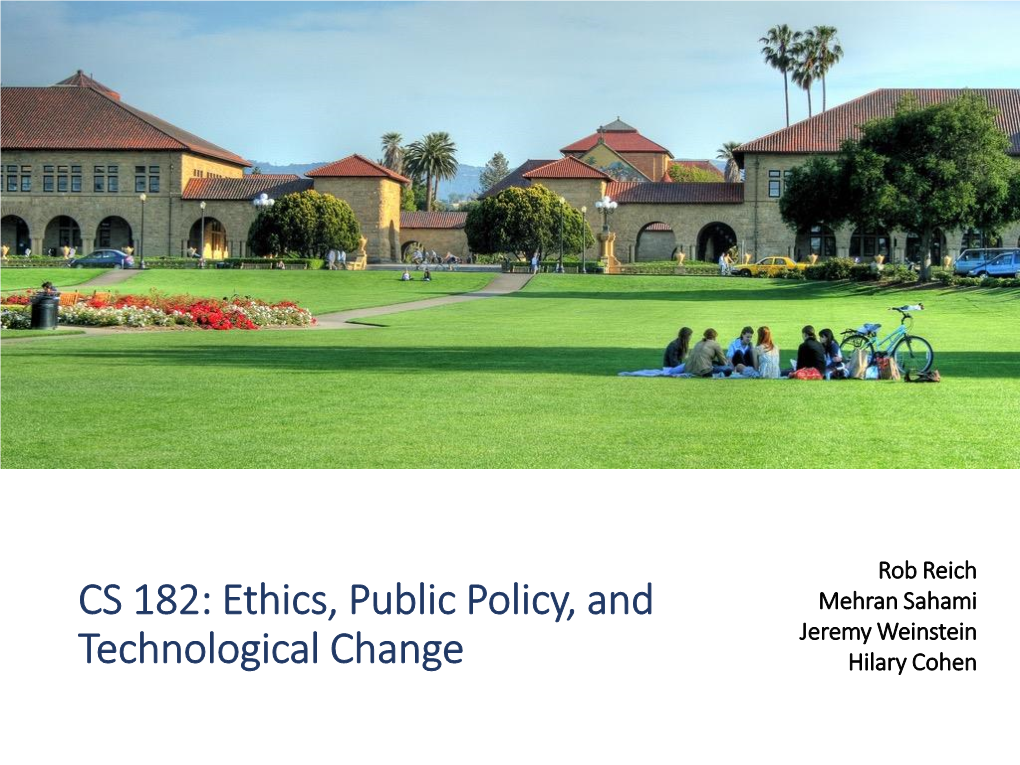 CS 182: Ethics, Public Policy, and Mehran Sahami Jeremy Weinstein Technological Change Hilary Cohen Yesterday Was Data Privacy Day Today’S Agenda