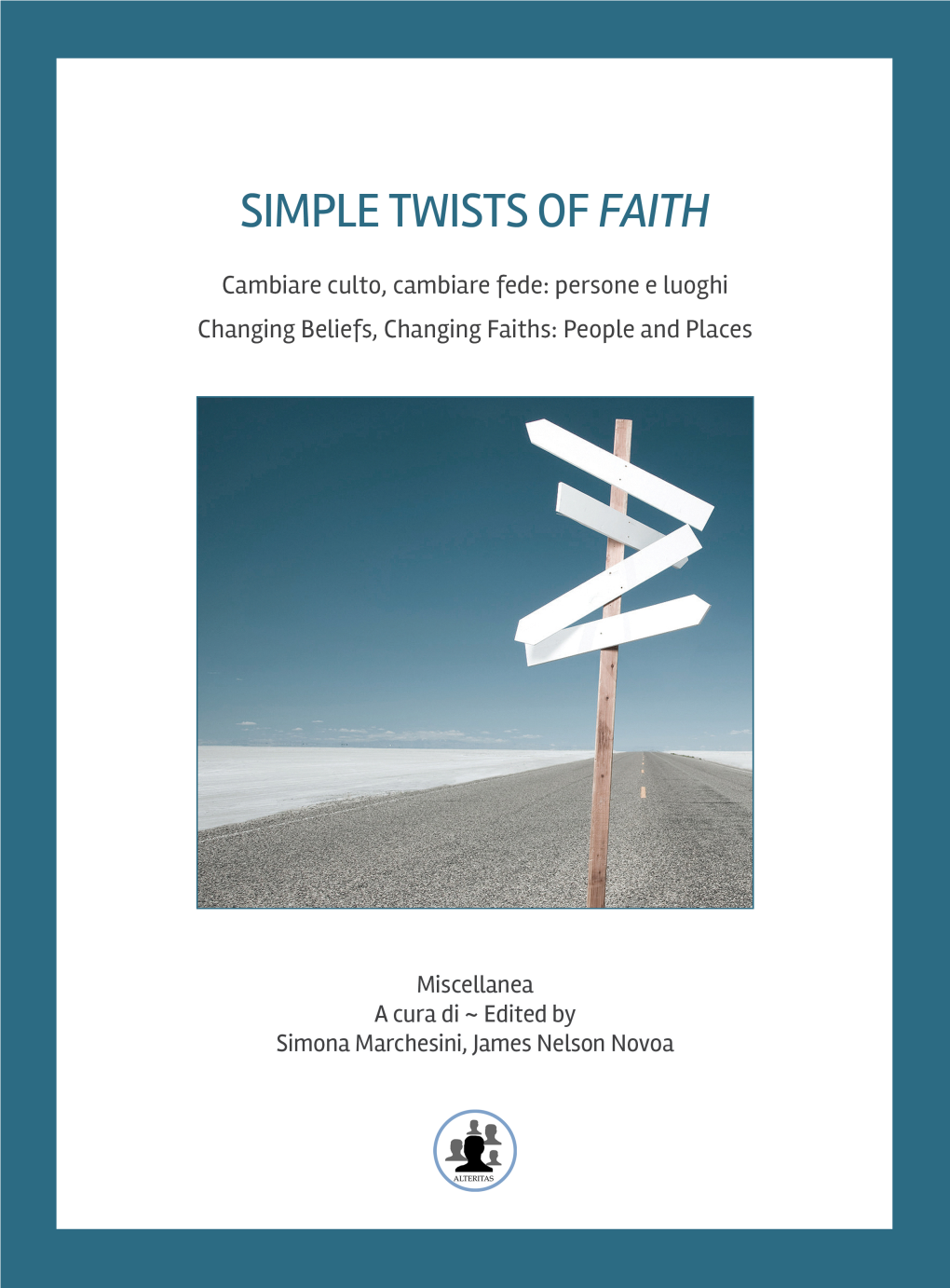 Simple Twists of Faith Cambiare Culto, Cambiare Fede: Persone E Luoghi Changing Beliefs, Changing Faiths: People and Places