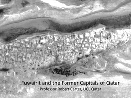 Fuwairit and the Former Capitals of Qatar Professor Robert Carter, UCL Qatar Carsten Niebuhr’S Map, 1765 Huwailah Furayha (Freiha, Faraiha Etc.)