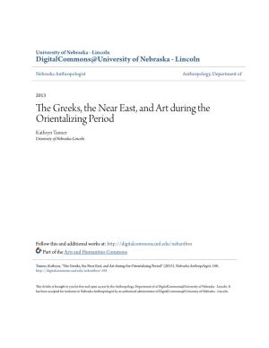 The Greeks, the Near East, and Art During the Orientalizing Period Kathryn Tanner University of Nebraska-Lincoln