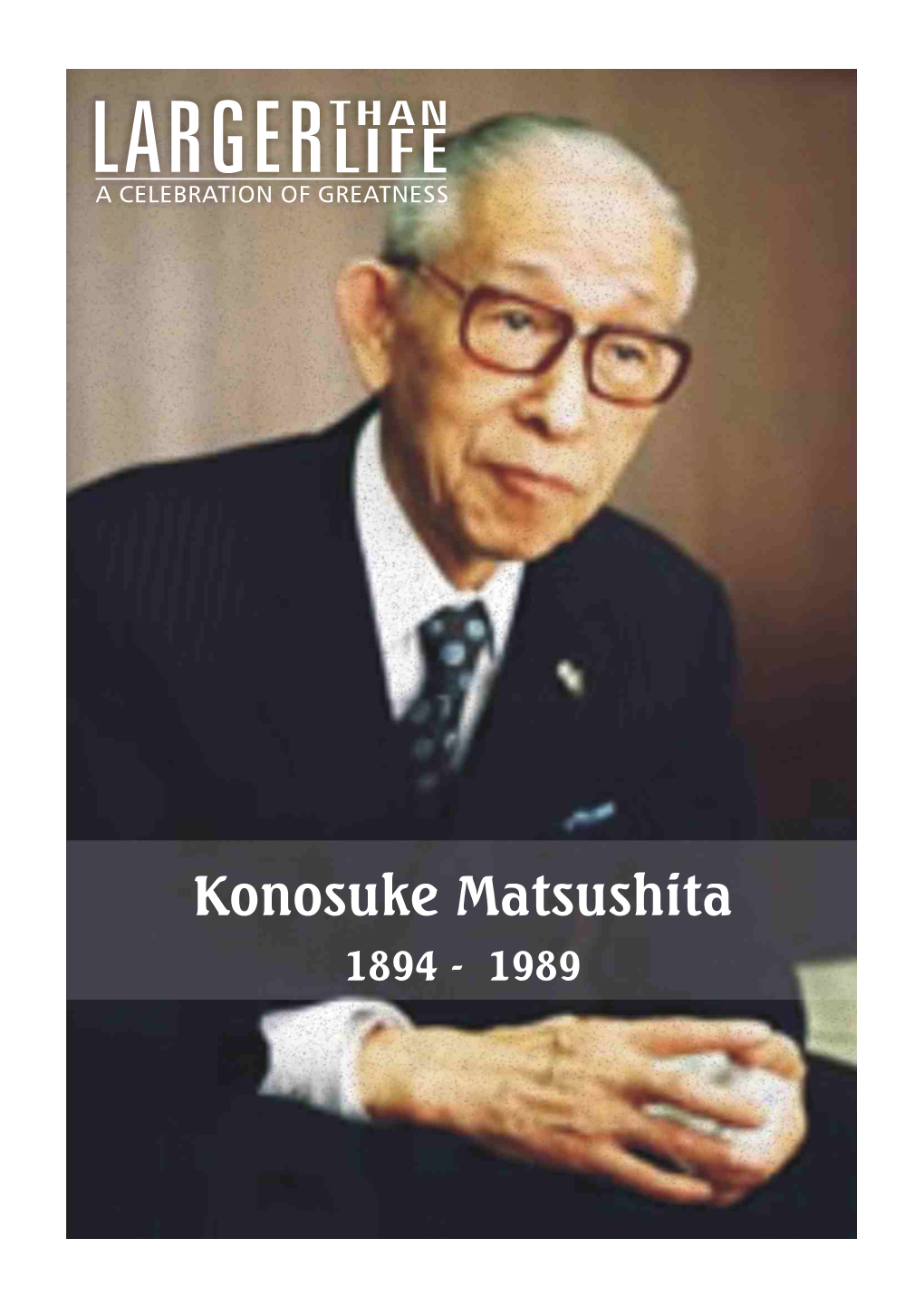 Konosuke Matsushita 1894 - 1989 Konosuke Matsushita 1894 - 1989