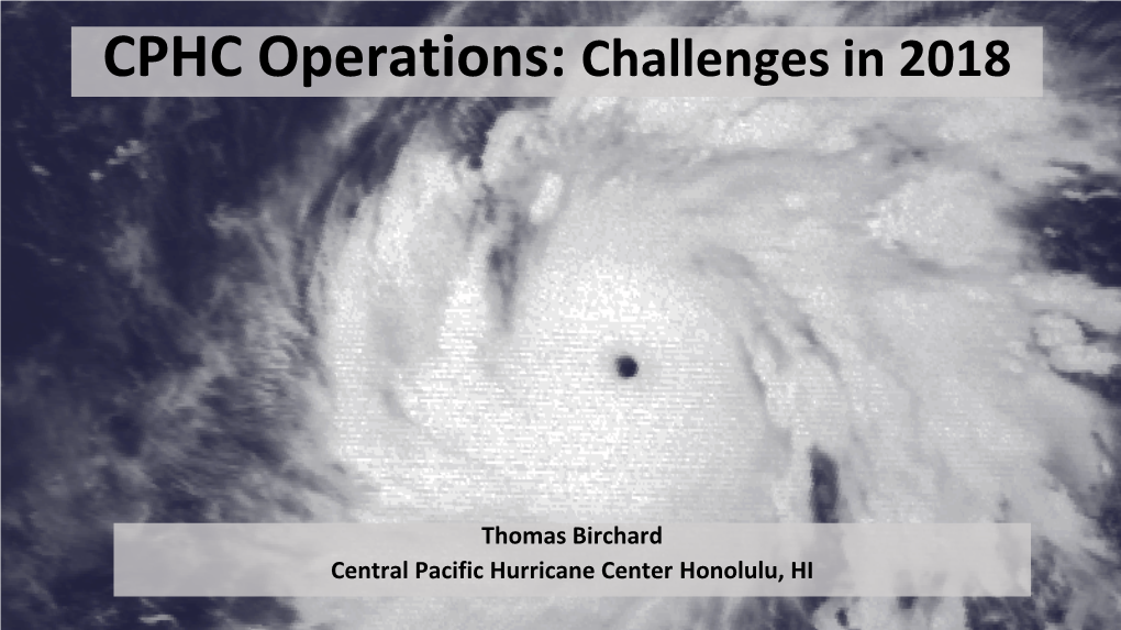 CPHC Tropical Cyclone Operations: Challenges in 2018