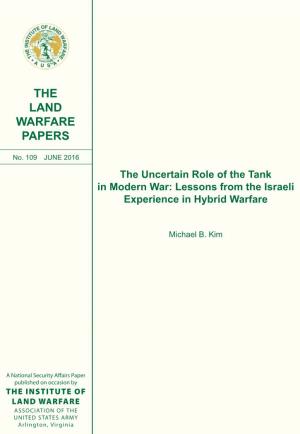 The Uncertain Role of the Tank in Modern War: Lessons from the Israeli Experience in Hybrid Warfare