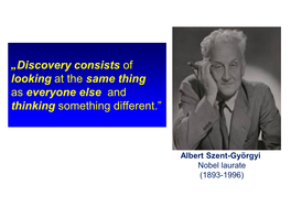 „Discovery Consists of Looking at the Same Thing As Everyone Else and Thinking Something Different.”