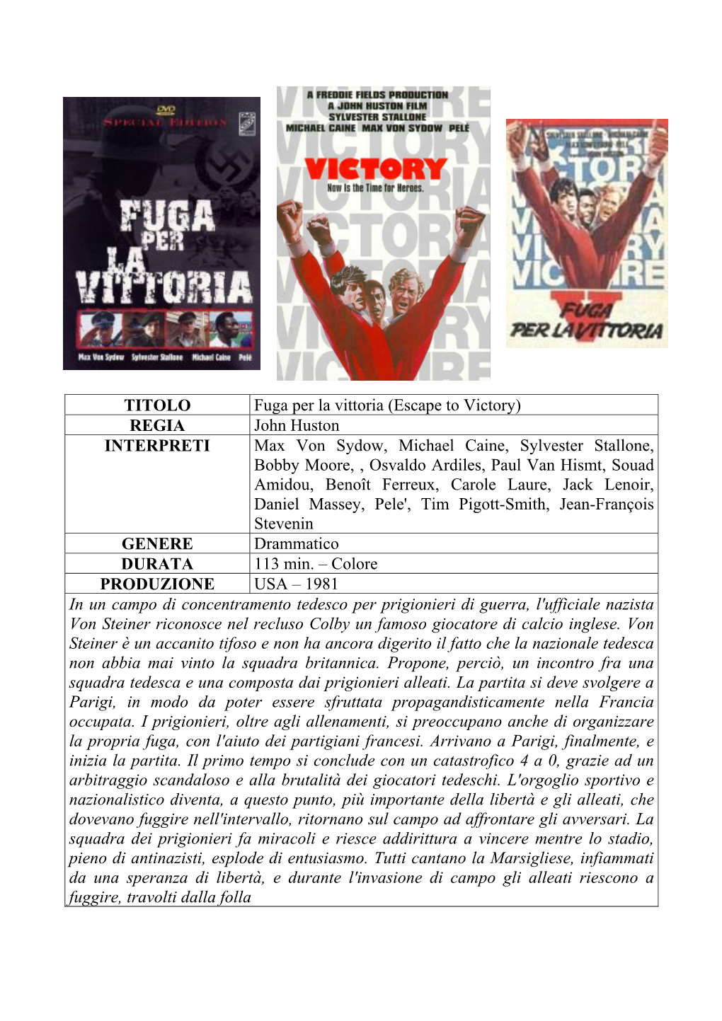 TITOLO Fuga Per La Vittoria (Escape to Victory) REGIA John Huston