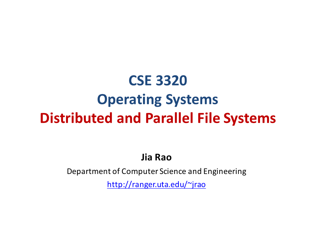 CSE 3320 Operating Systems Distributed and Parallel File Systems