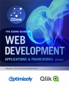 Brought to You in Partnership with Dzone.Com/Guides Dzone’S Guide to Web Development: Applications and Frameworks, Volume I