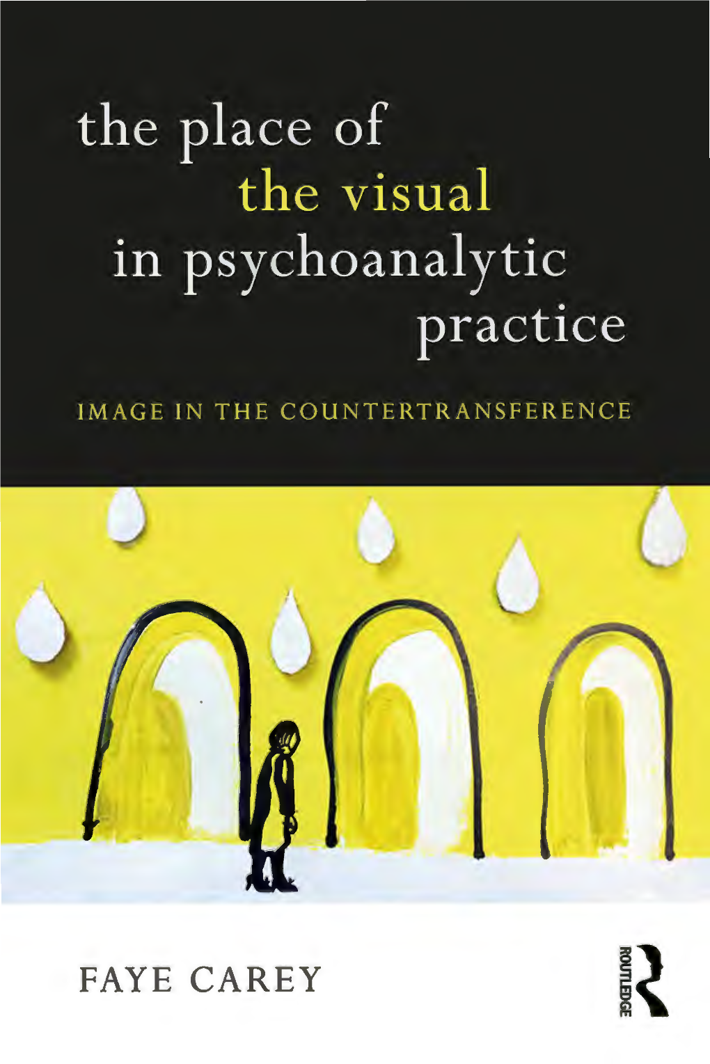 FAYE CAREY the Place of the Visual in Psychoanalytic Practice