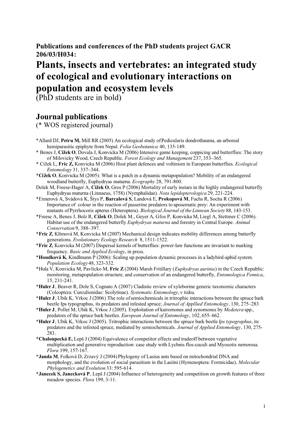 Plants, Insects and Vertebrates: an Integrated Study of Ecological and Evolutionary Interactions on Population and Ecosystem Levels (Phd Students Are in Bold)