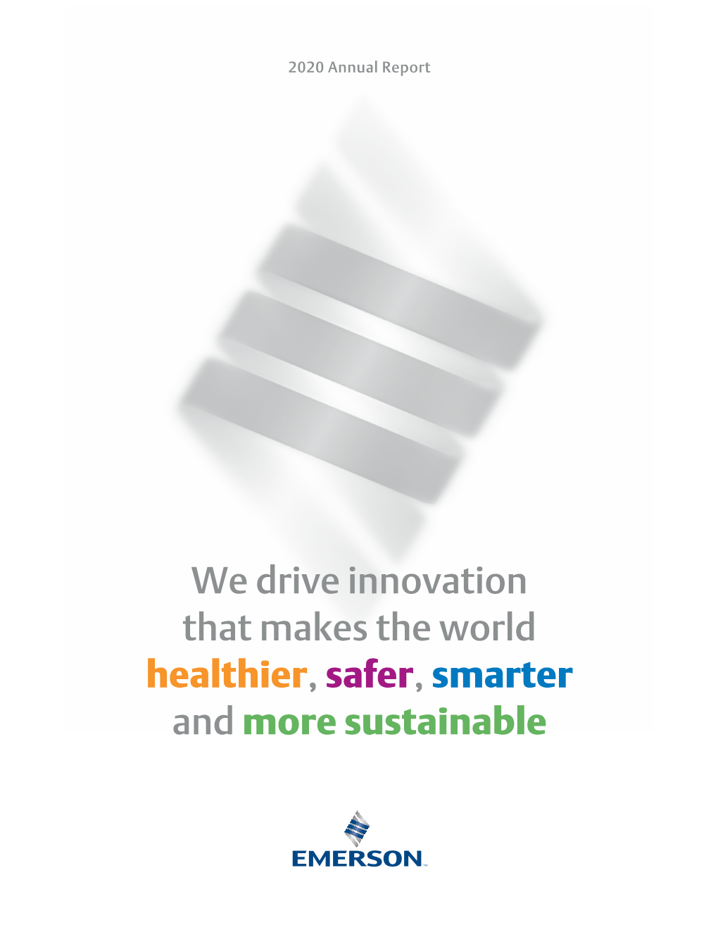 We Drive Innovation That Makes the World Healthier, Safer, Smarter and More Sustainable 3 | 2020 Emerson Annual Report