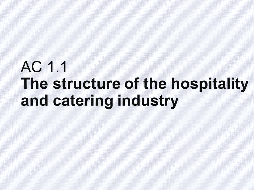 AC 1.1 the Structure of the Hospitality and Catering Industry What Is the Structure of the Hospitality and Catering Industry ?