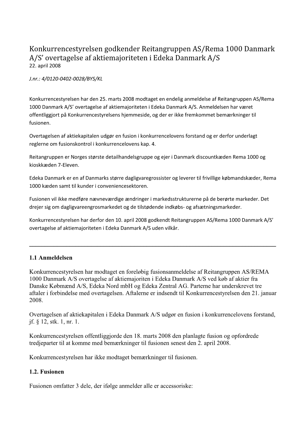 Konkurrencestyrelsen Godkender Reitangruppen AS/Rema 1000 Danmark A/S’ Overtagelse Af Aktiemajoriteten I Edeka Danmark A/S 22