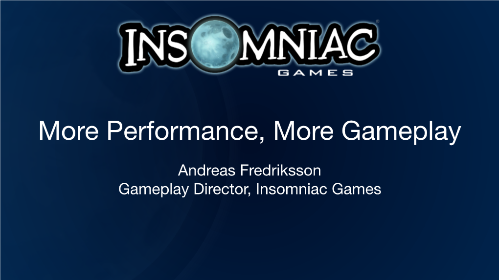 Andreas Fredriksson Gameplay Director, Insomniac Games Hi, I'm Andreas