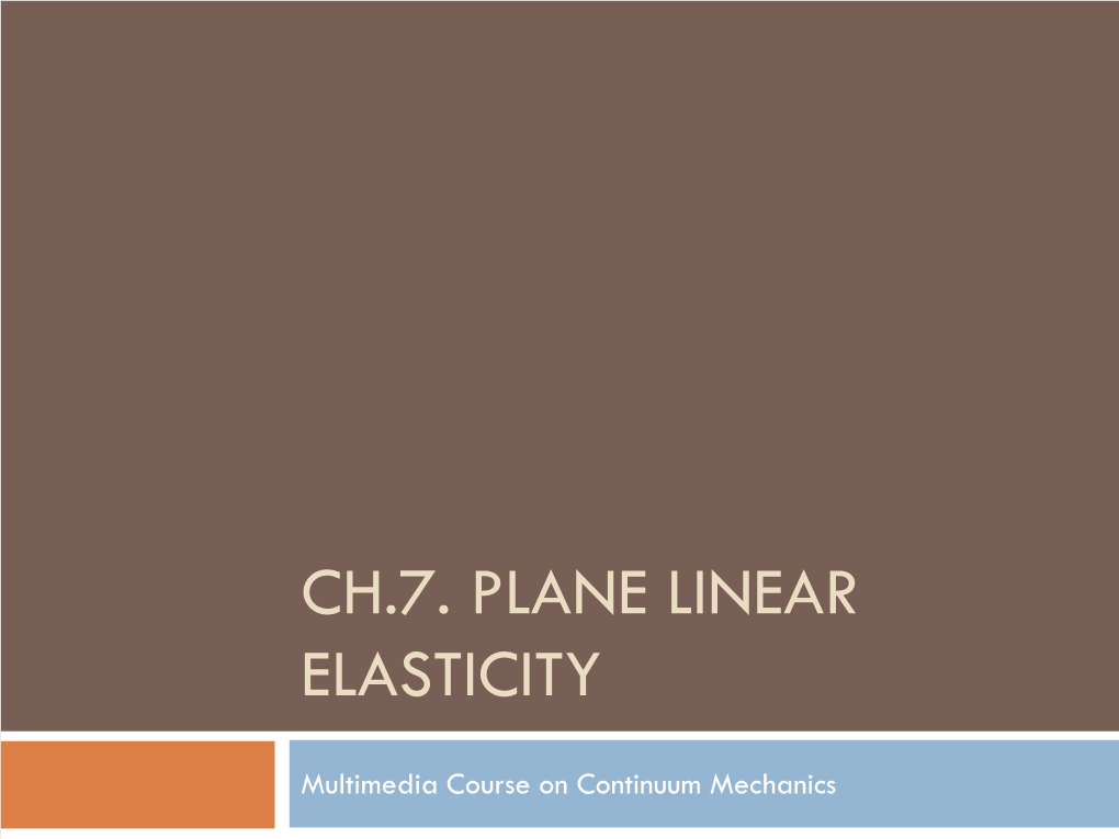 Ch.7. Plane Linear Elasticity