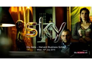 Sky Italia – Harvard Business School Th Milan, 15 July 2015 Gomorrah 5 • Serving 21 Million Sky Customers in Five Countries 21 Million