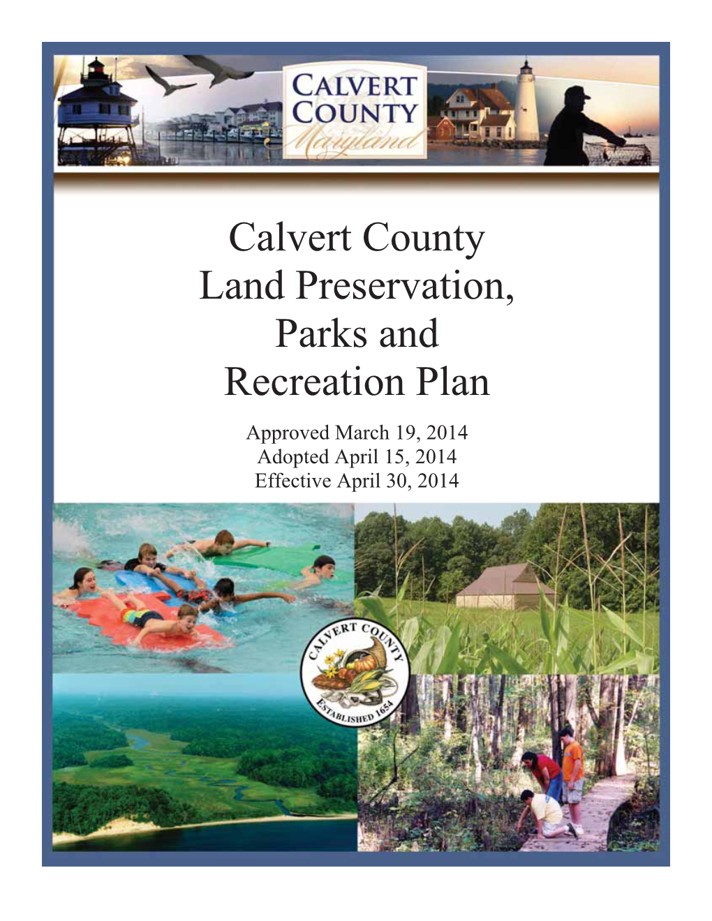 Calvert County Land Preservation, Parks and Recreation Plan Approved March 19, 2014 Adopted April 15, 2014 Effective April 30, 2014