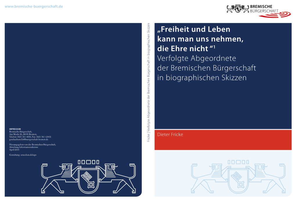 „Freiheit Und Leben Kann Man Uns Nehmen, Die Ehre Nicht “1 Verfolgte Abgeordnete Der Bremischen Bürgerschaft in Biographischen Skizzen