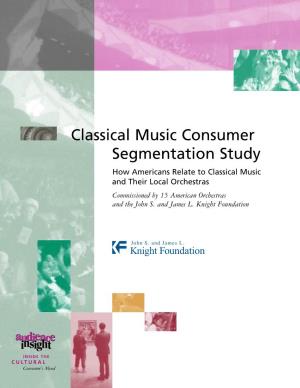 Classical Music Consumer Segmentation Study How Americans Relate to Classical Music and Their Local Orchestras Commissioned by 15 American Orchestras and the John S
