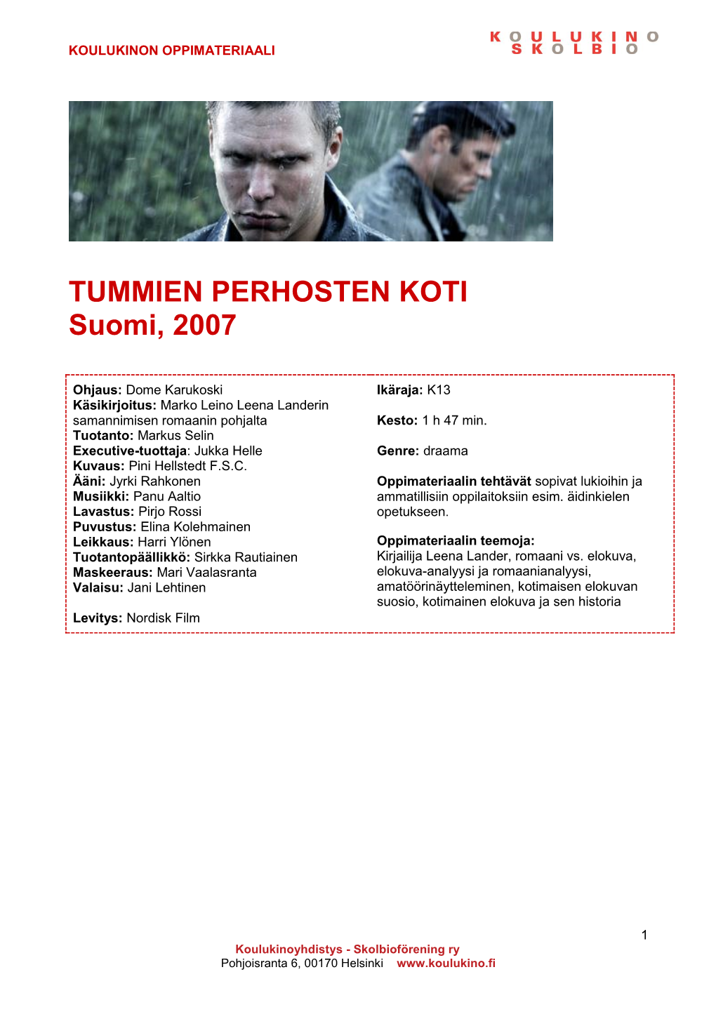 TUMMIEN PERHOSTEN KOTI Suomi, 2007