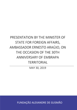 Presentation by the Minister of State for Foreign Affairs, Ambassador Ernesto Araújo, on the Occasion of the 30Th Anniversary of Embrapa Territorial May 30, 2019