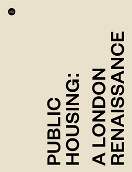 Public Housing: a London Renaissance Taking Place from May to June 2019, Forming Part of NLA’S Year-Round Borough Programme Which Supports the Work of London Boroughs