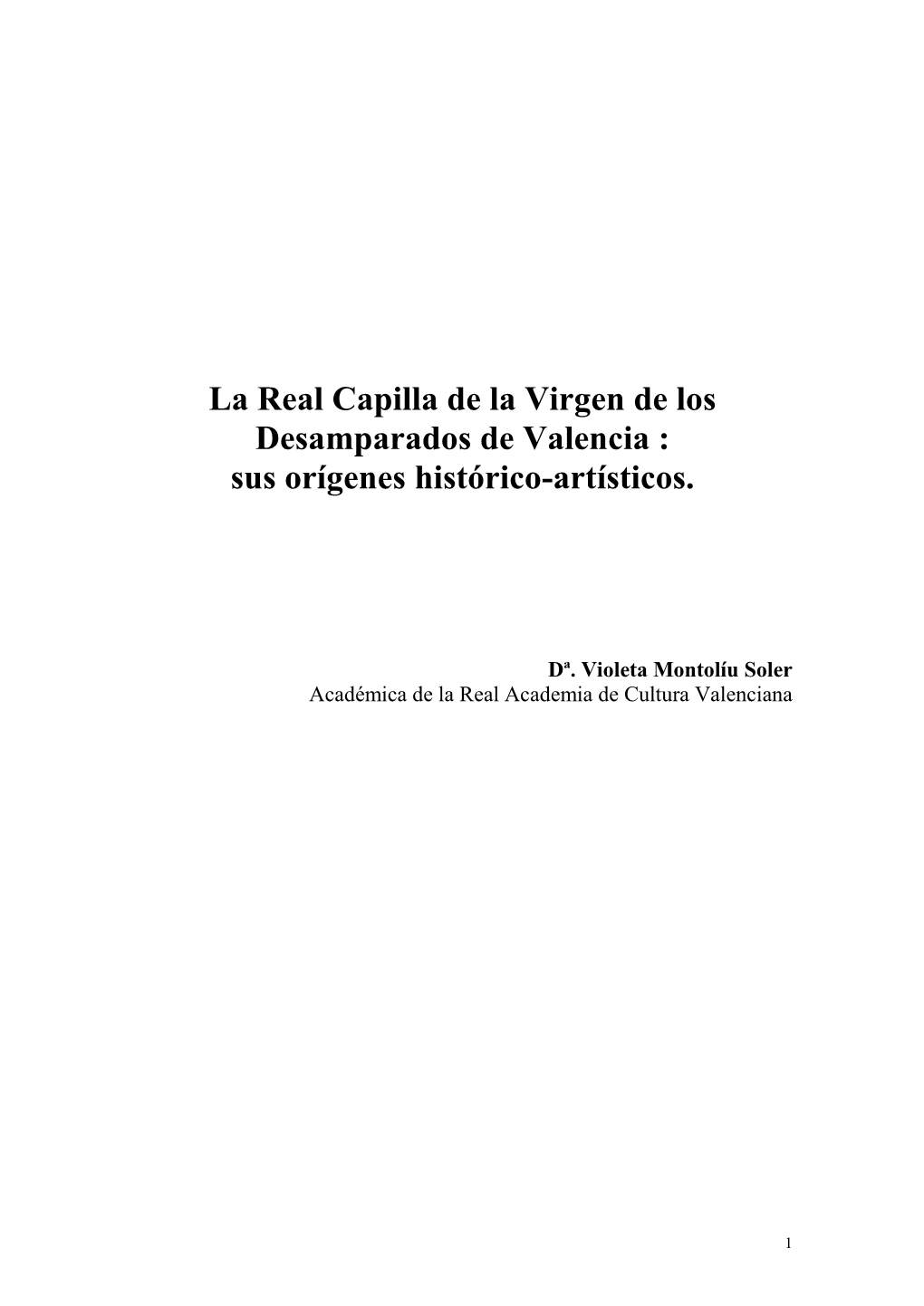 La Real Capilla De La Virgen De Los Desamparados De Valencia : Sus Orígenes Histórico-Artísticos