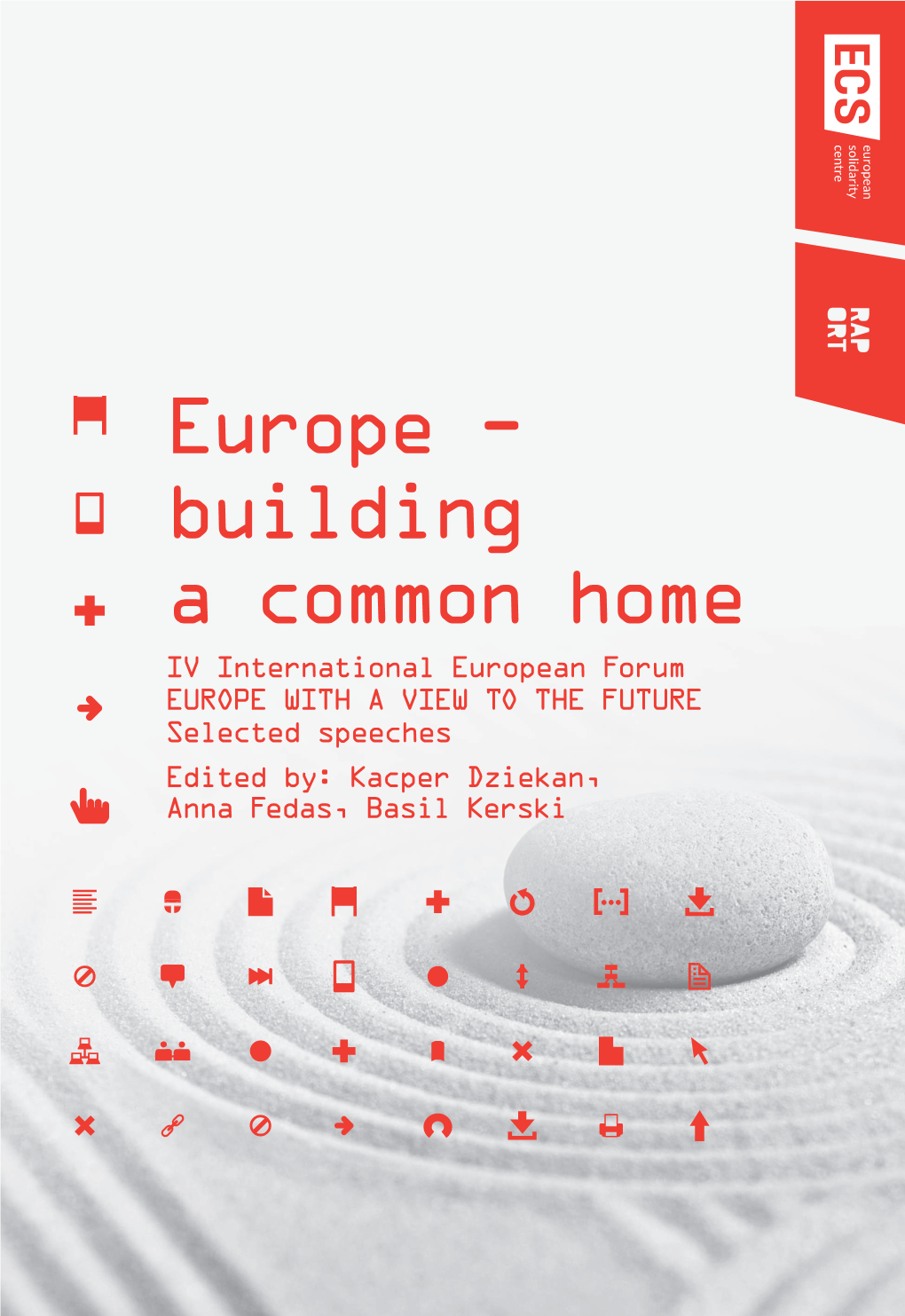 Europe – Building a Common Home IV International European Forum Europe with a View to the Future Selected Speeches Edited By: Kacper Dziekan, Anna Fedas, Basil Kerski