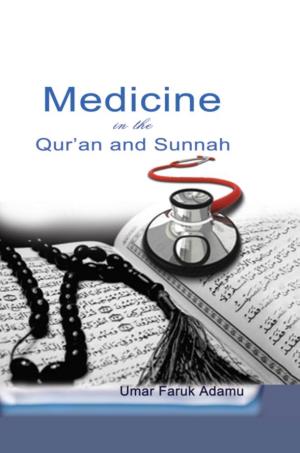 Medicine in the Qur'an and Sunnah. an Intellectual Reappraisal of The