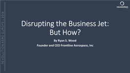 Disrupting the Business Jet: but How? by Ryan S