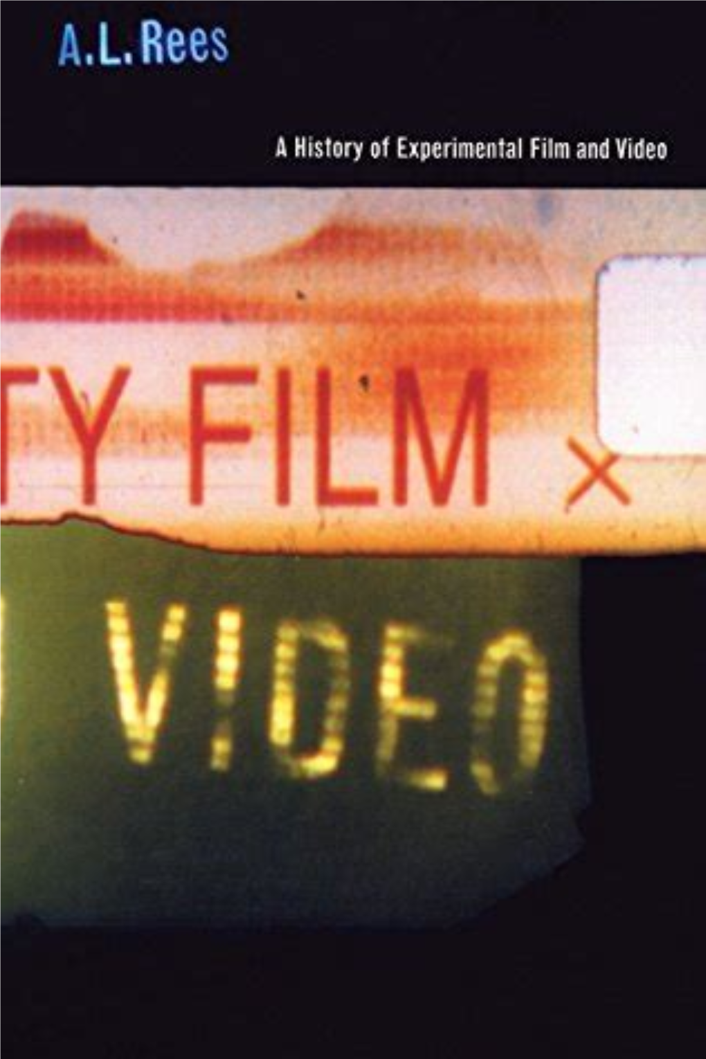 A HISTORY of EXPERIMENTAL FILM and VIDEO from the Canonical Avant-Garde to Contemporary British Practice