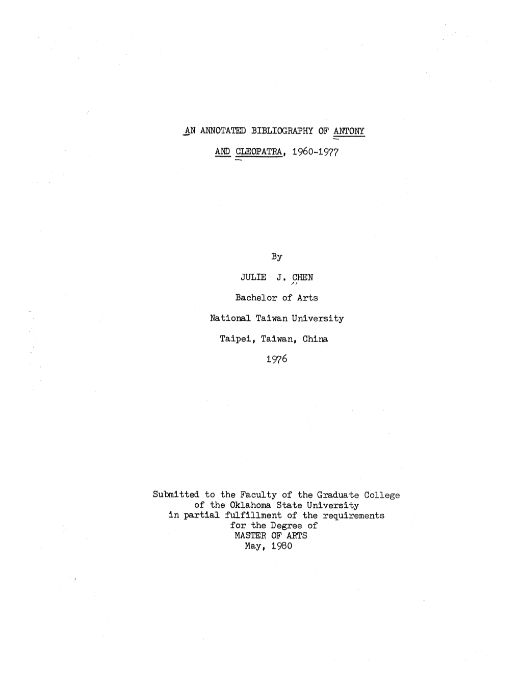 AN ANNOTATED BIBLIOGRAPHY of ANTONY and CLEOPATRA, 1960-1977 by JULIE J. CHEN Bachelor of Arts National Taiwan University Taipe